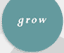 Grow